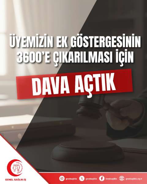 ÜYEMİZİN EK GÖSTERGESİNİN 3600’E ÇIKARILMASI İÇİN DAVA AÇTIK