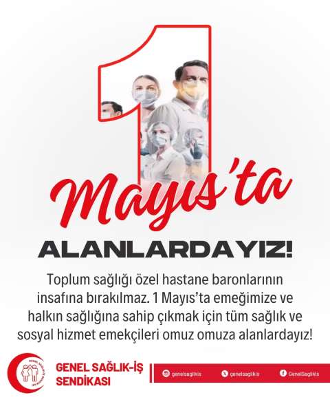 1 Mayıs'ta ALANLARDAYIZ!