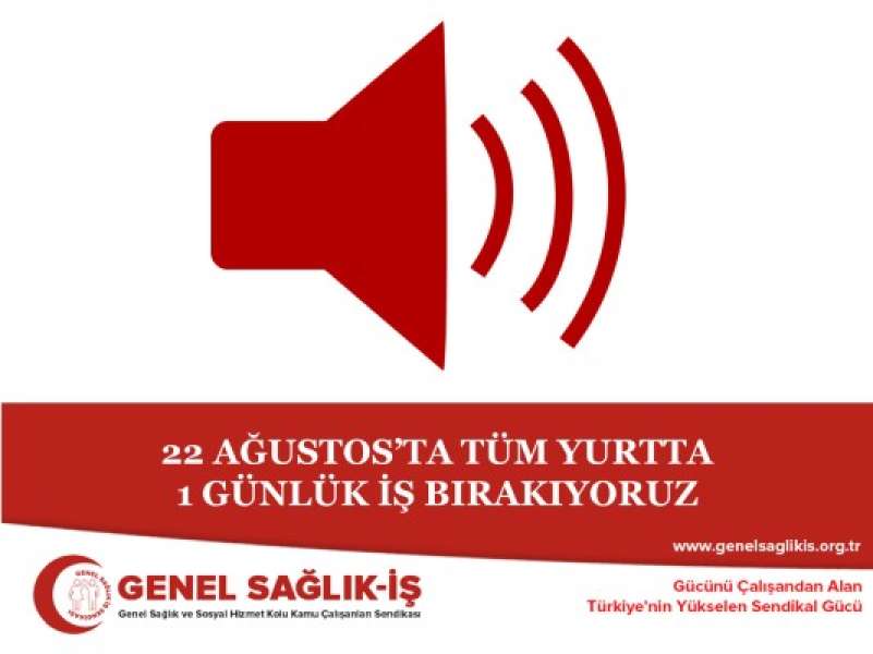 22 Ağustos’ta Tüm Yurtta 1 (Bir) Günlük İş Bırakıyoruz