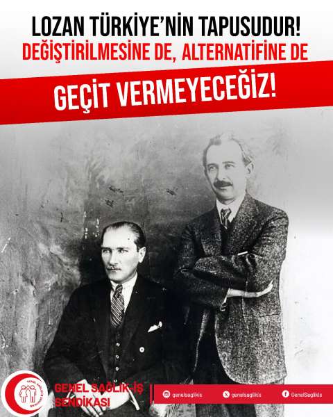 LOZAN TÜRKİYE'NİN TAPUSUDUR! DEĞİŞTİRİLMESİNE DE ALTERNATİFİNE DE GEÇİT VERMEYECEĞİZ!
