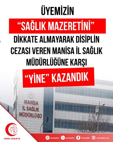 ÜYEMİZİN “SAĞLIK MAZERETİNİ” DİKKATE ALMAYARAK DİSİPLİN CEZASI VEREN MANİSA İL SAĞLIK MÜDÜRLÜĞÜNE KARŞI “YİNE” KAZANDIK!