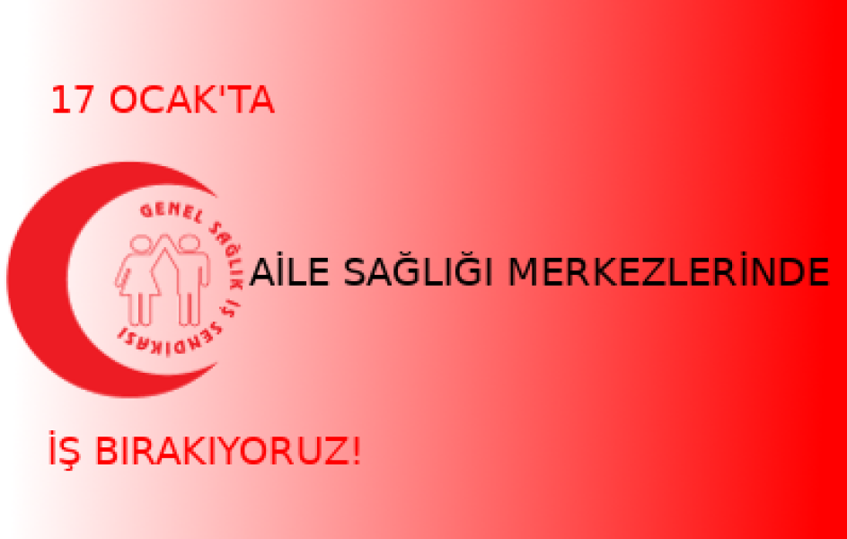 17 Ocak'ta Aile Sağlığı Merkezlerinde İş Bırakıyoruz