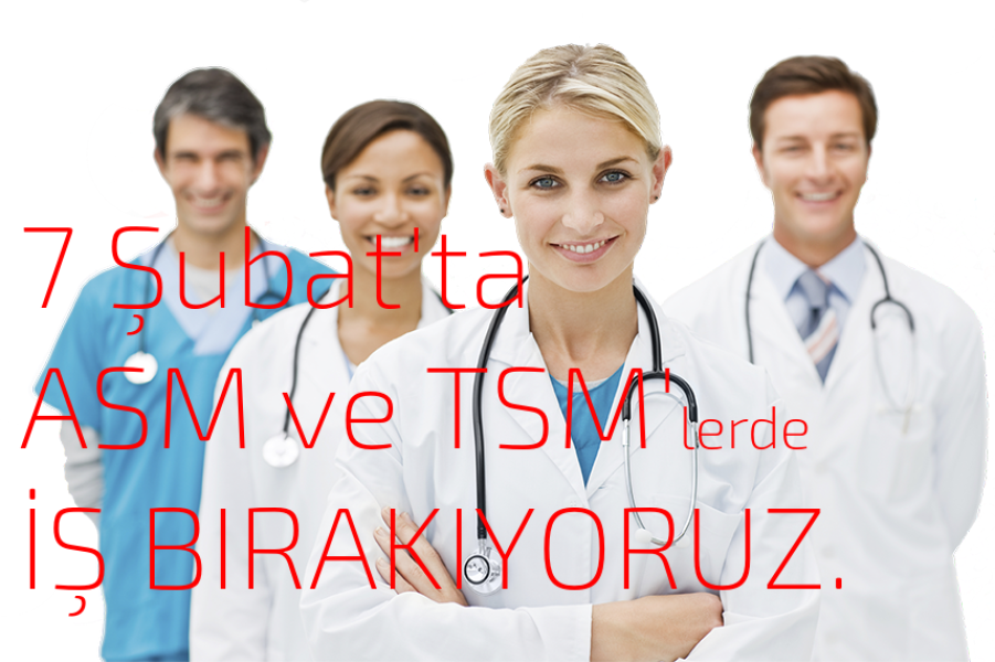 7 Şubat’ta ASM ve TSM’lerde iş bırakıyoruz.