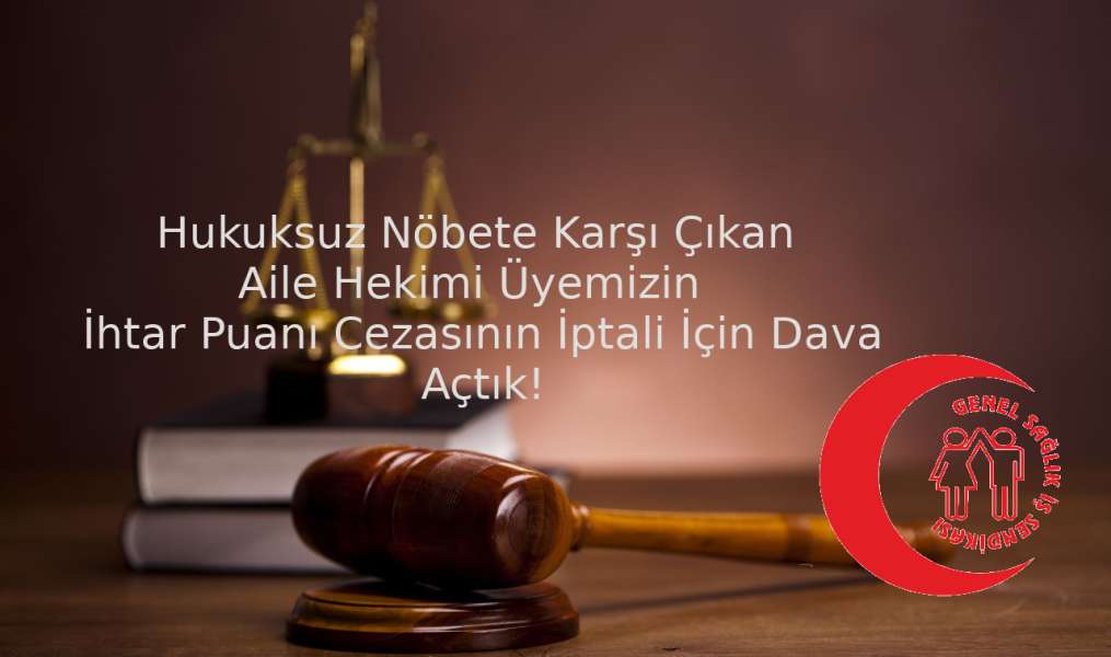 Hukuksuz Nöbete Karşı Çıkan Aile Hekimi Üyemizin  İhtar Puanı Cezasının İptali İçin Dava Açtık!