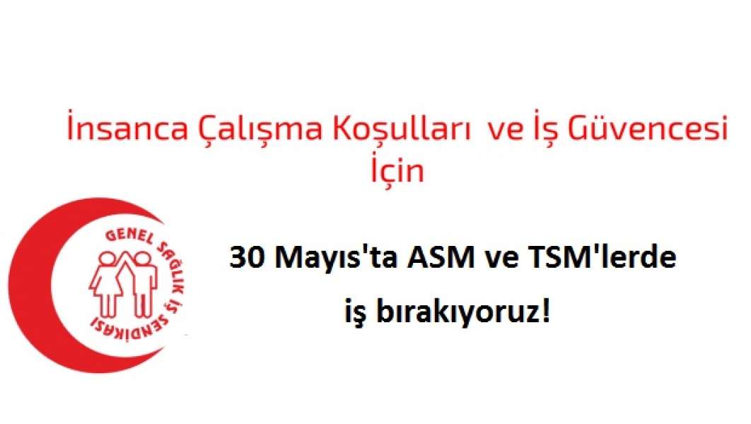 30 Mayıs'ta ASM ve TSM'lerde iş bırakıyoruz!
