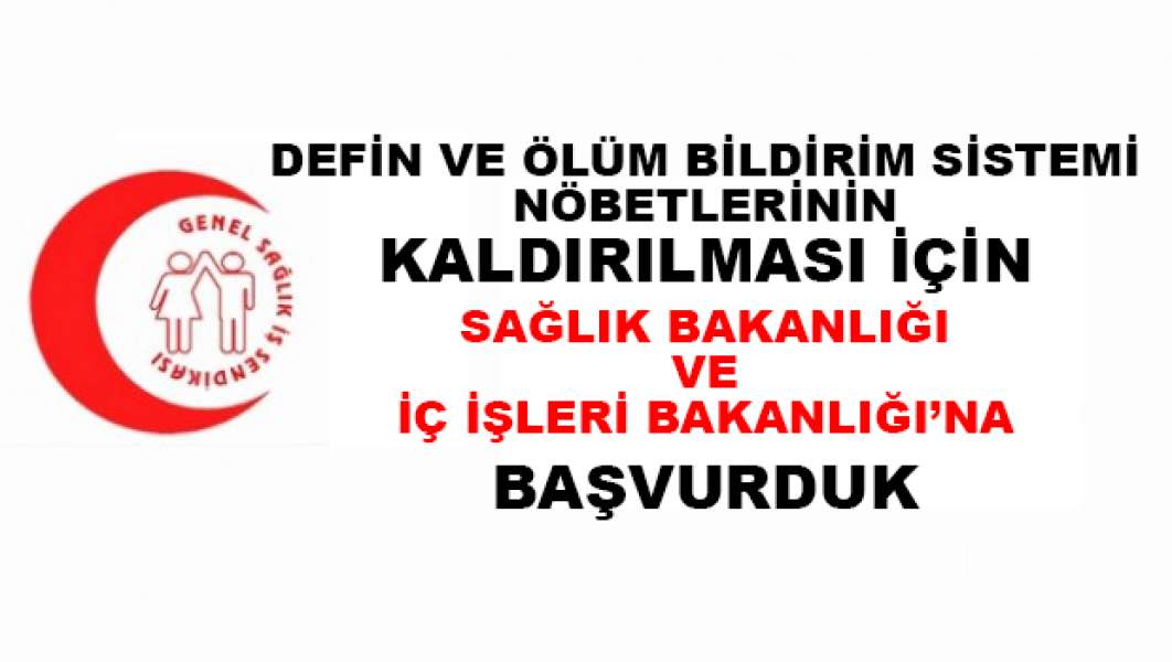 Defin Nöbetlerinin Kaldırılması İçin İçişleri ve Sağlık Bakanlığı'na Başvurduk