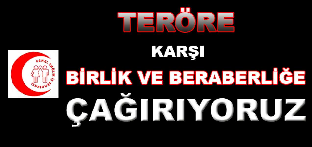 Teröre Karşı Birlik Ve Beraberlik Çağrımızdır!