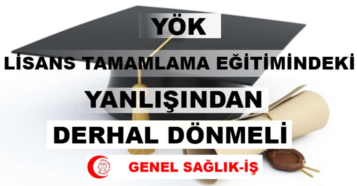 YÖK, Sağlık Personeli Lisans Tamamlama Eğitimindeki Yanlışından Derhal Dönmelidir!