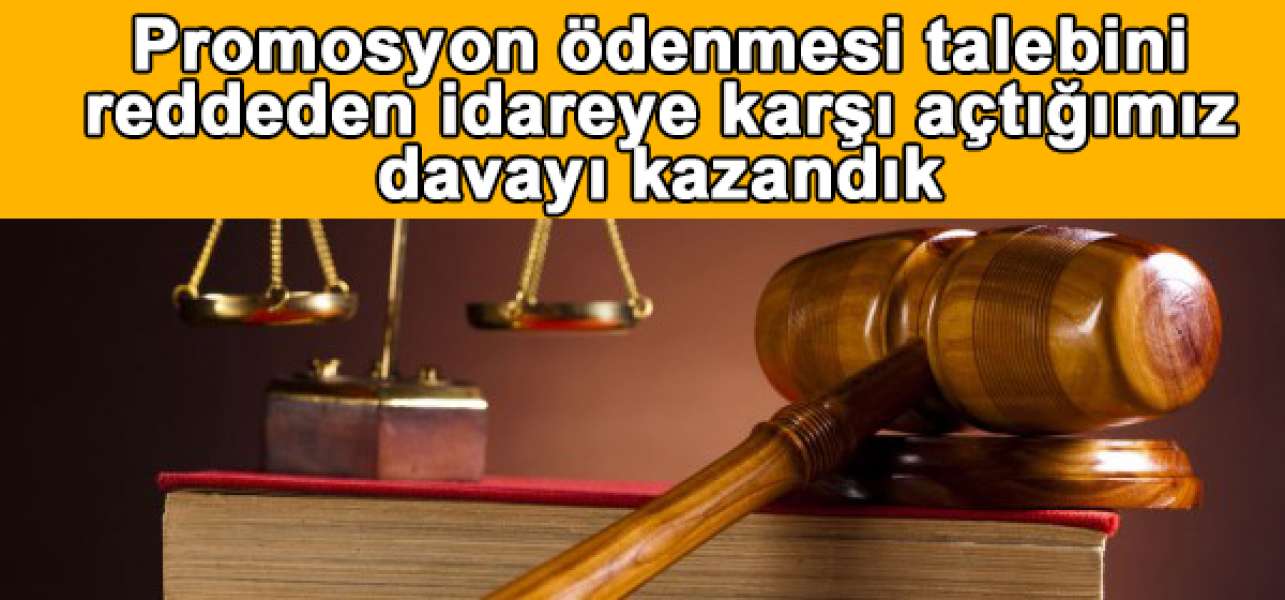Promosyon Ödemesi Yapmayan İdareye Karşı Açtığımız Davayı Kazandık
