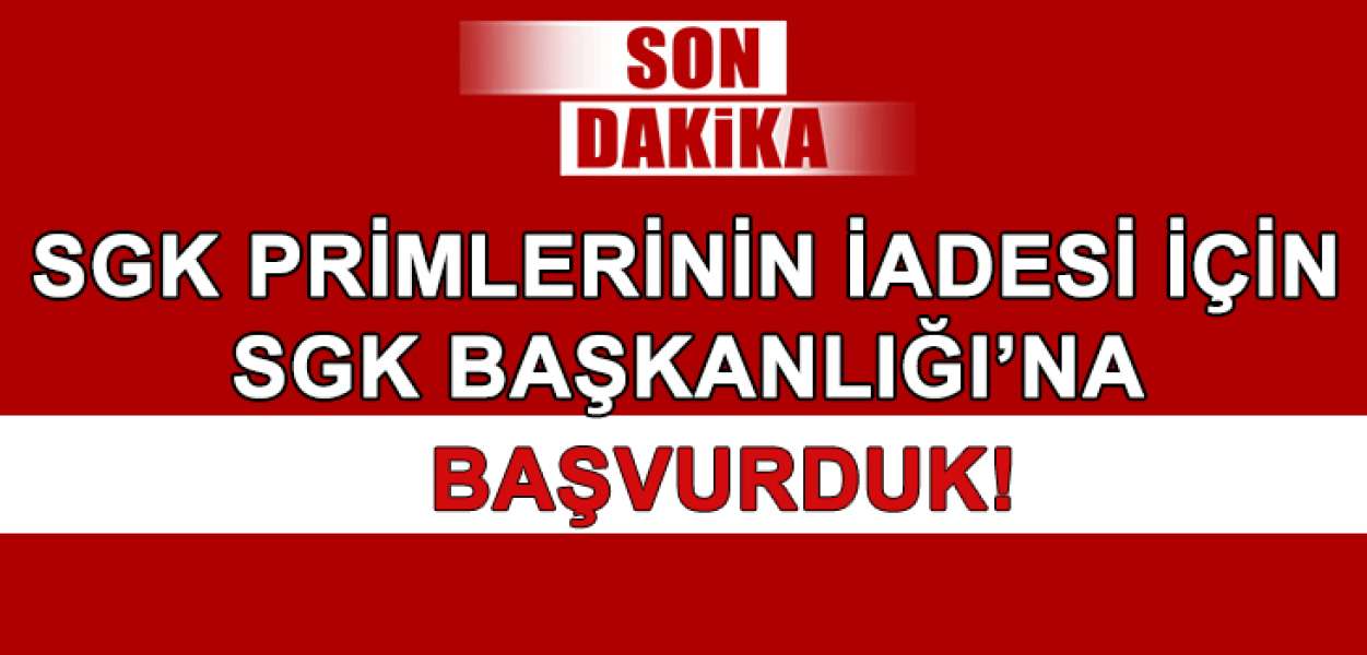 Fazladan Kesilen SGK Primlerinin İadesi İçin SGK Başkanlığı'na Başvurduk!