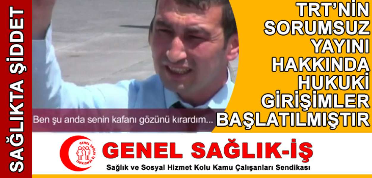 TRT'nin Sağlık Çalışanlarına Şiddeti Özendiren Yayını Hakkında Hukuki Girişim Başlatılmıştır.