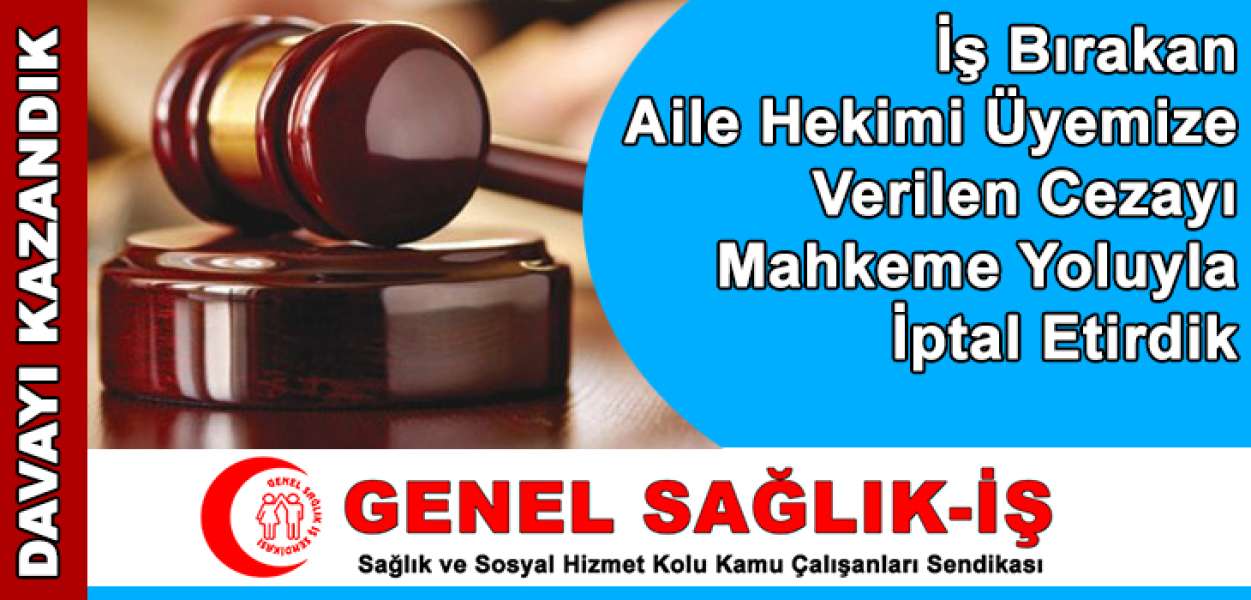 İş Bırakan Aile Hekimi Üyemize Verilen Ceza Puanını Mahkeme Yoluyla İptal Ettirdik!