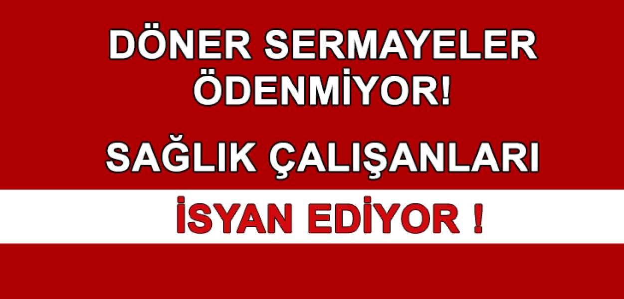 Döner Sermayeler Ödenmiyor, Sağlık Çalışanları İsyan Ediyor!