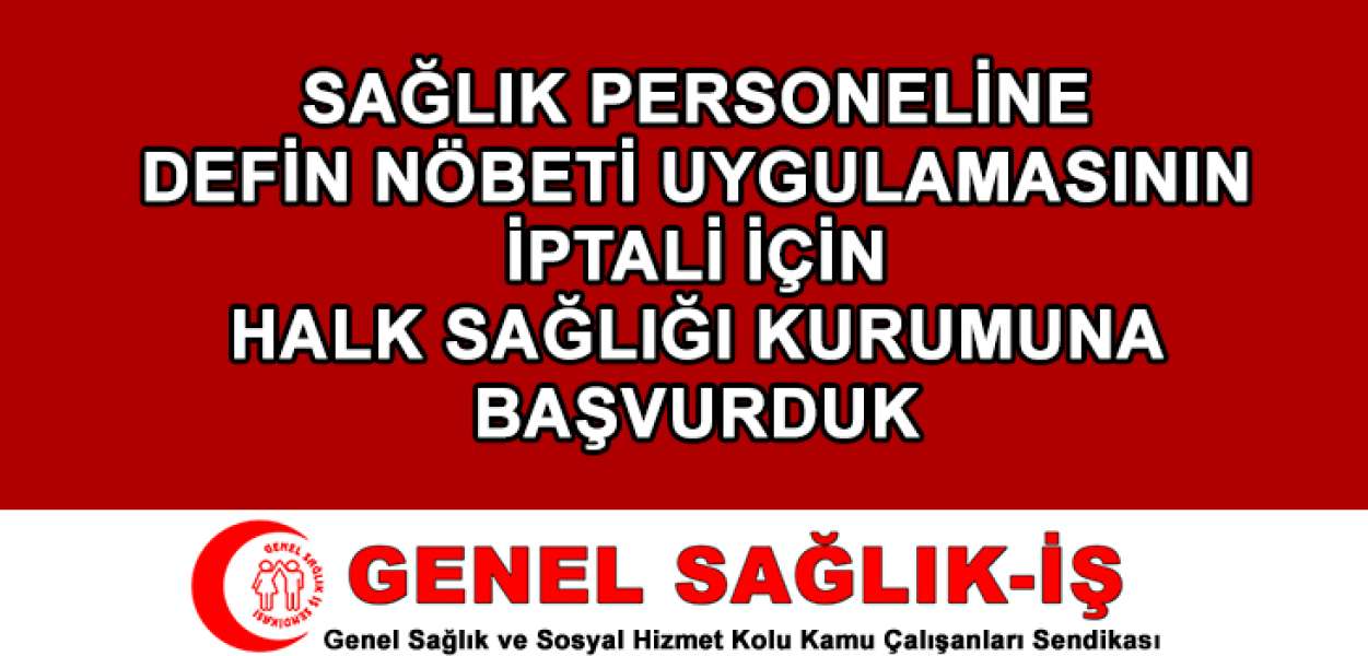 Sağlık Personellerine Verilmek İstenen Defin Nöbetleri İçin Halk Sağlığı Kurumu'na Başvurduk