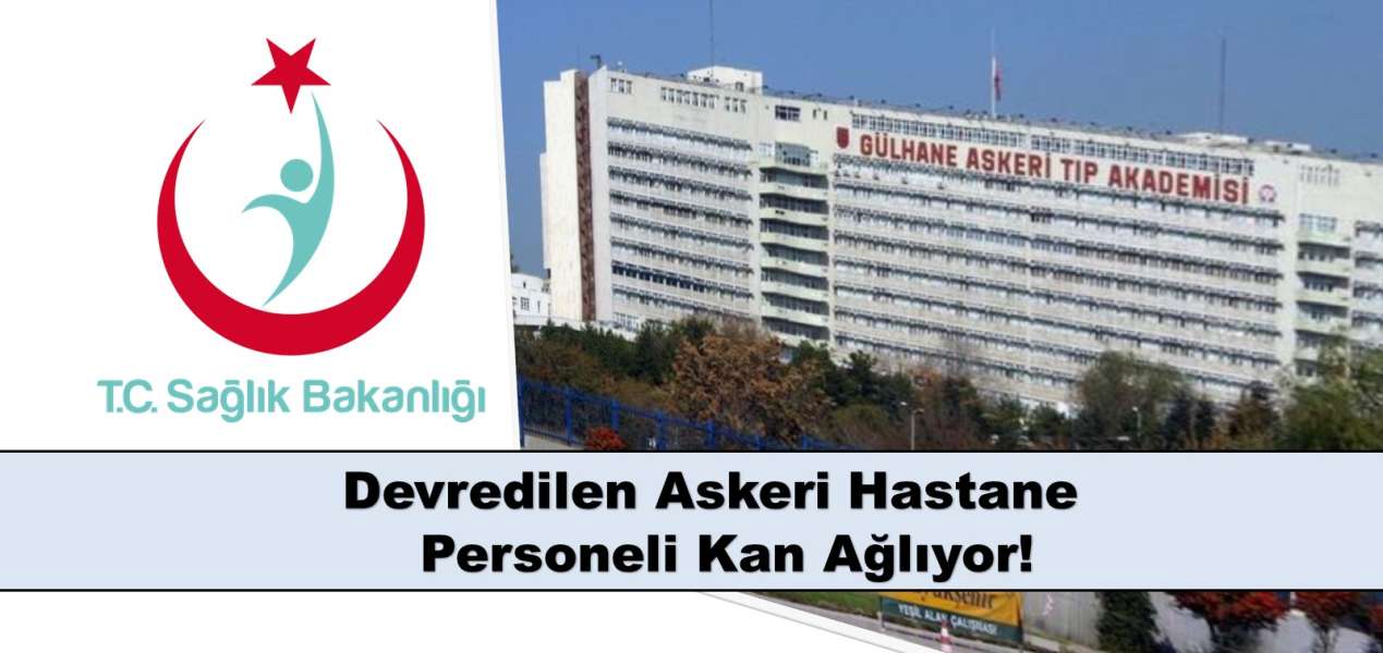 Devredilen Askeri Hastane Personeli Kan Ağlıyor!