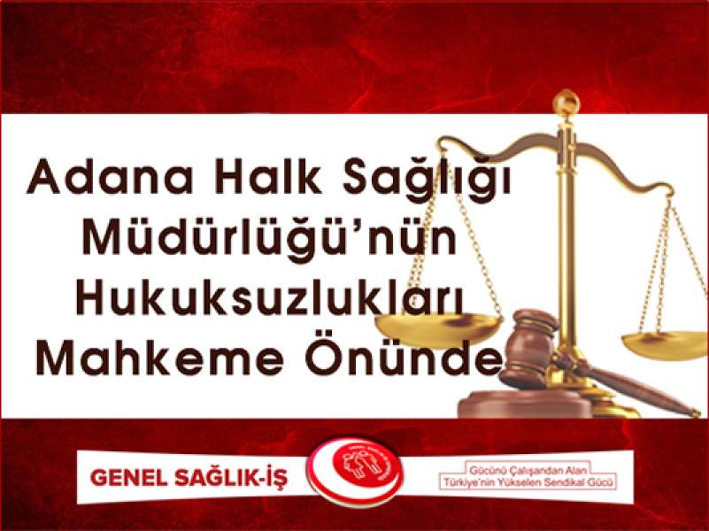 Adana Halk Sağlığı Müdürlüğü’nün Hukuksuzlukları Mahkeme Önünde