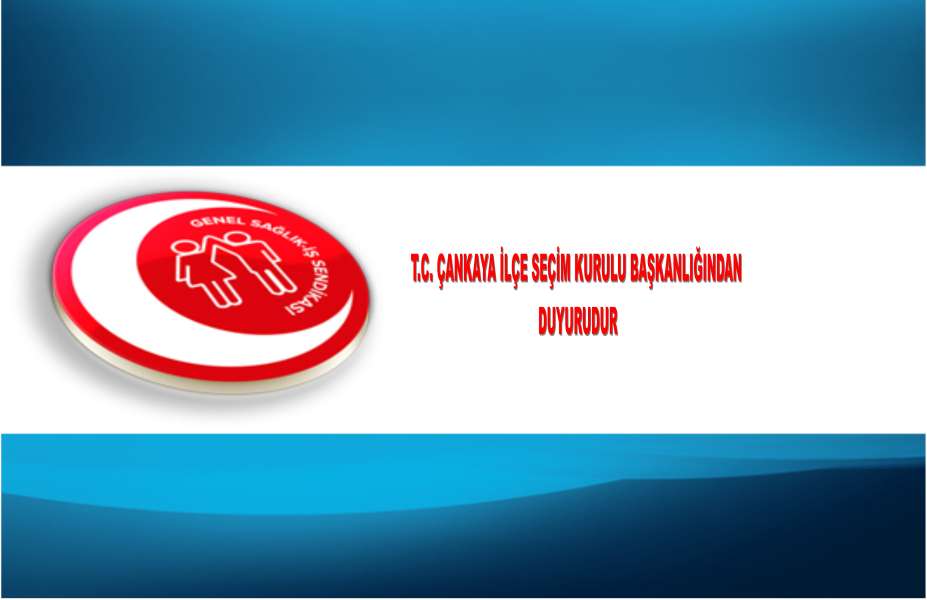 T.C. ÇANKAYA İLÇE SEÇİM KURULU BAŞKANLIĞINDAN