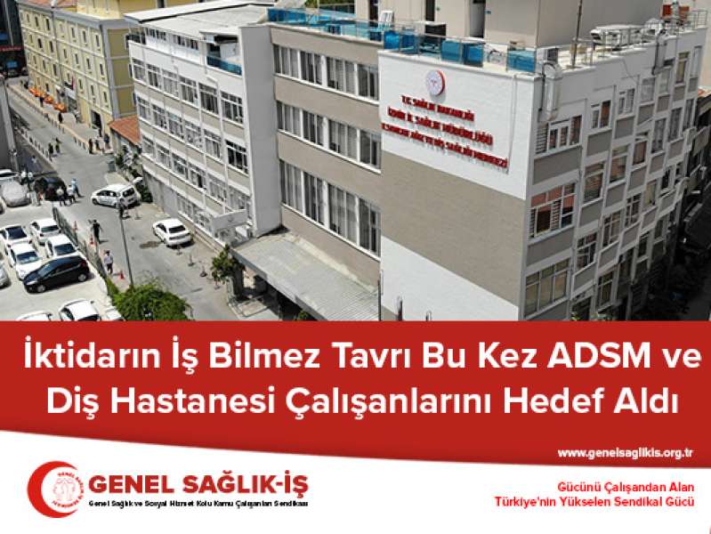 İktidarın İş Bilmez Tavrı Bu Kez ADSM ve Diş Hastanesi Çalışanlarını Hedef Aldı