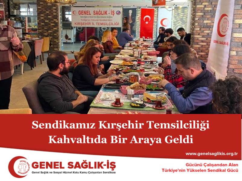 Sendikamız Kırşehir Temsilciliği Kahvaltıda Bir Araya Geldi