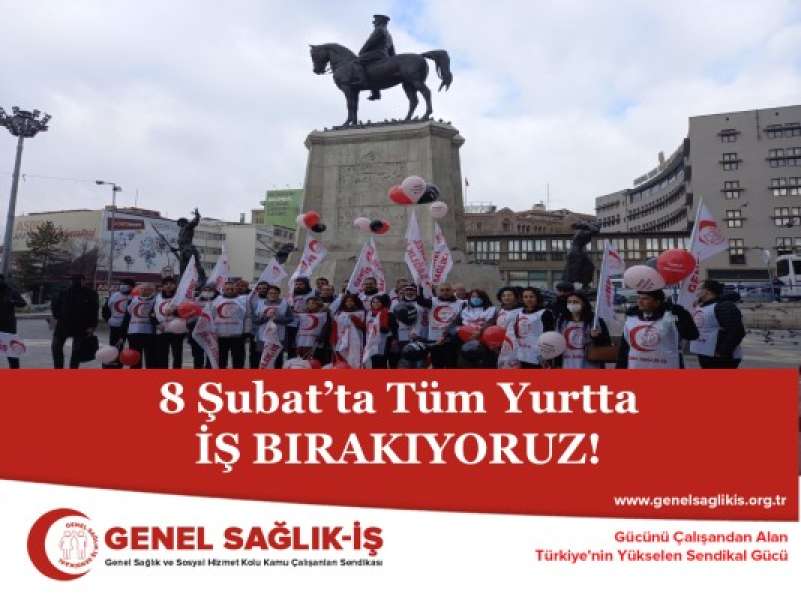 8 Şubat’ta Tüm Yurtta İŞ BIRAKIYORUZ!