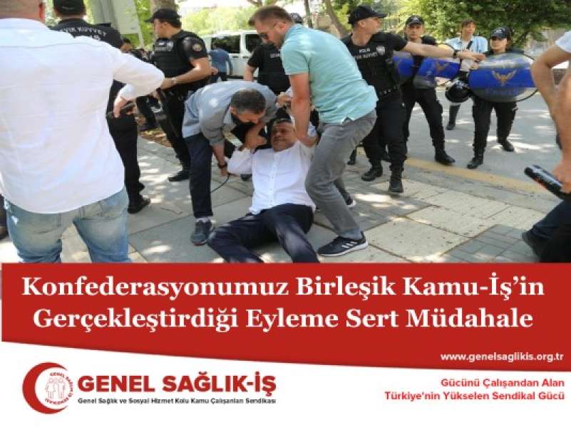 Konfederasyonumuz Birleşik Kamu-İş’in Gerçekleştirdiği Eyleme Sert Müdahale