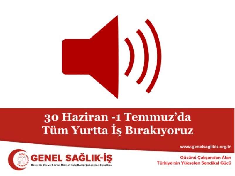 30 Haziran -1 Temmuz’da Tüm Yurtta İş Bırakıyoruz