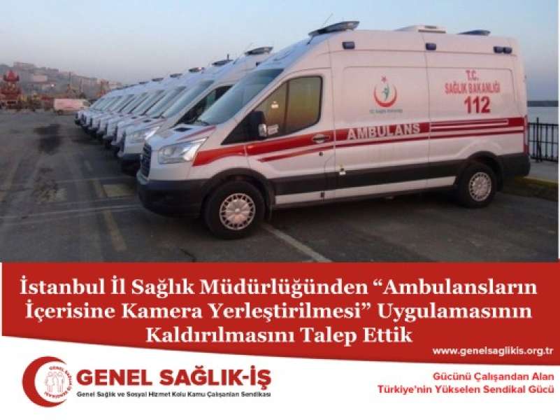 İstanbul İl Sağlık Müdürlüğünden “Ambulansların İçerisine Kamera Yerleştirilmesi” Uygulamasının Kaldırılmasını Talep Ettik