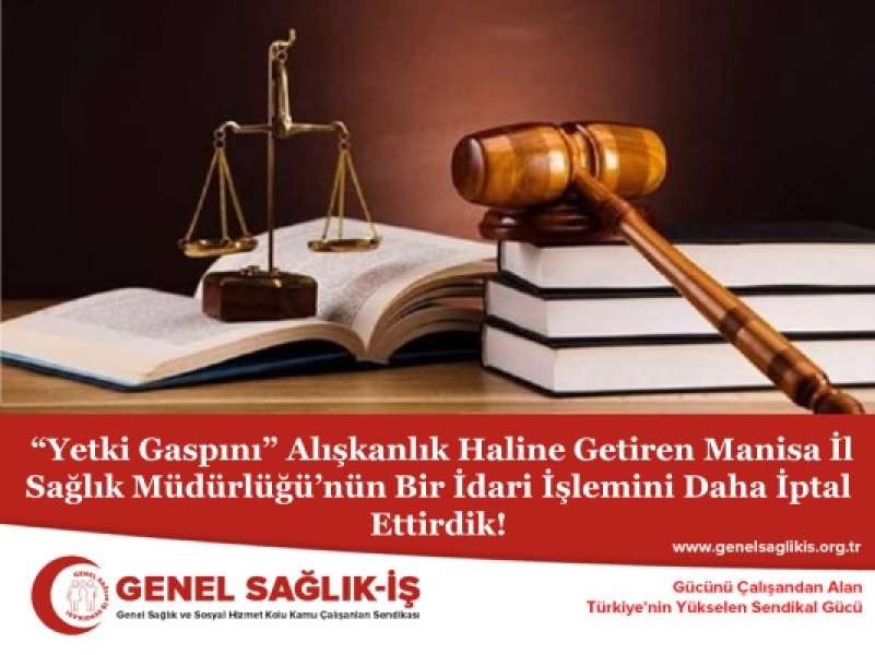 “Yetki Gaspını” Alışkanlık Haline Getiren Manisa İl Sağlık Müdürlüğü’nün Bir İdari İşlemini Daha İptal Ettirdik!