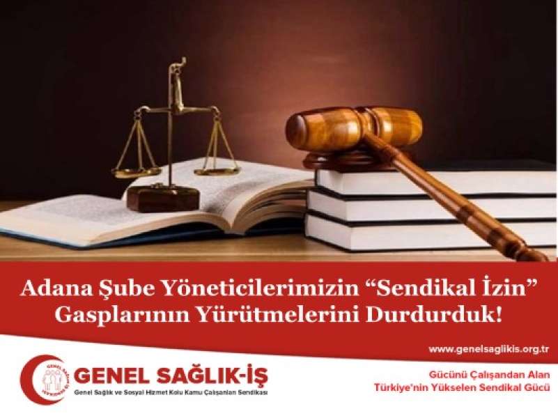 Adana Şube Yöneticilerimizin “Sendikal İzin” Gasplarının Yürütmelerini Durdurduk!