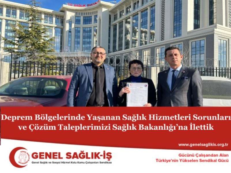 Deprem Bölgelerinde Yaşanan Sağlık Hizmetleri Sorunları ve Çözüm Taleplerimizi  Sağlık Bakanlığı’na İlettik