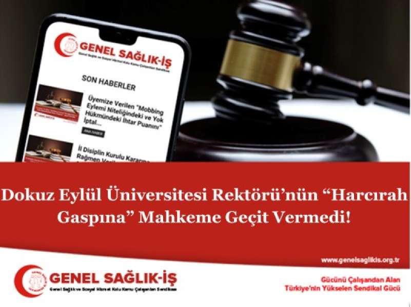 Dokuz Eylül Üniversitesi Rektörü’nün “Harcırah Gaspına” Mahkeme Geçit Vermedi!   