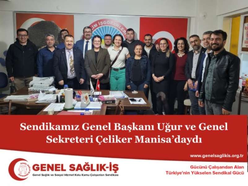 Sendikamız Genel Başkanı Uğur ve Genel Sekreteri Çeliker Manisa’daydı