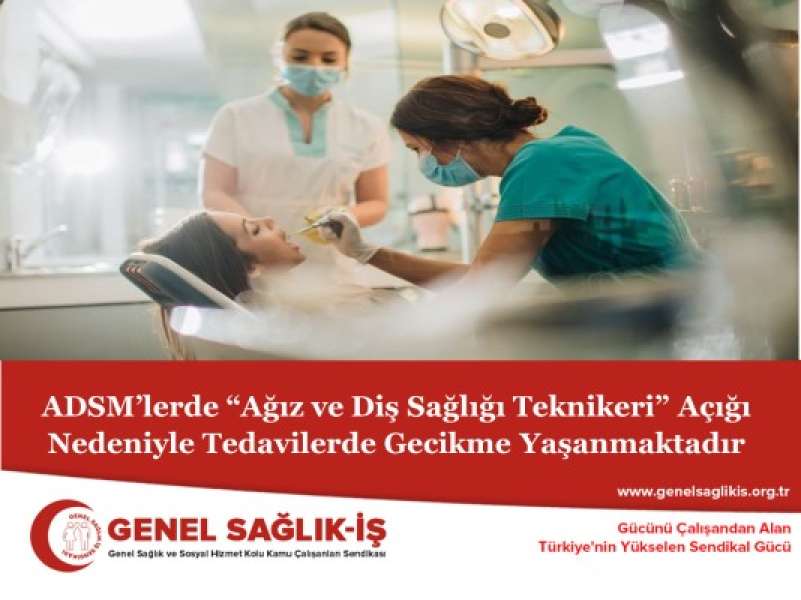 ADSM’lerde “Ağız ve Diş Sağlığı Teknikeri” Açığı Nedeniyle Tedavilerde Gecikme Yaşanmaktadır