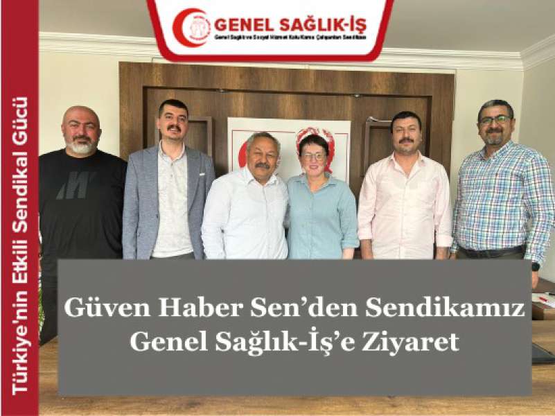 Güven Haber Sen’den Sendikamız Genel Sağlık-İş’e Ziyaret