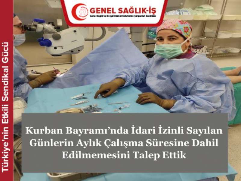 Kurban Bayramı’nda İdari İzinli Sayılan Günlerin Aylık Çalışma Süresine Dahil Edilmemesini Talep Ettik