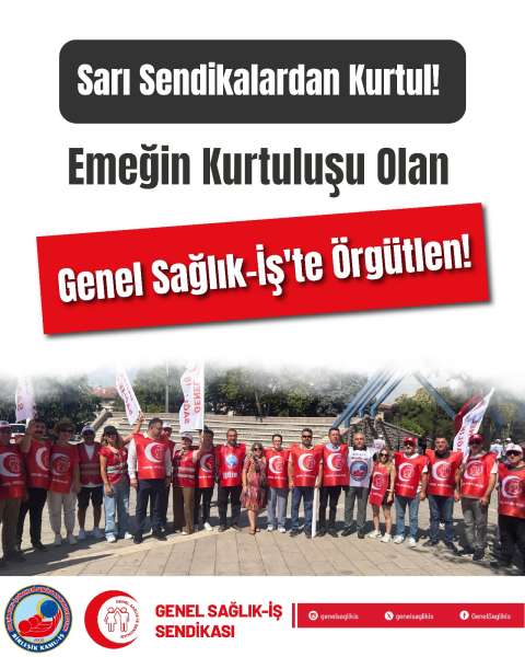 SAĞLIK VE SOSYAL HİZMET EMEKÇİLERİNE ÇAĞRIMIZDIR! SARI SENDİKLARDAN KURTUL! EMEĞİN KURTULUŞU OLAN GENEL SAĞLIK-İŞ'TE ÖRGÜTLEN!