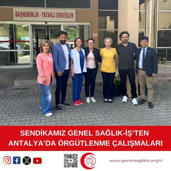 Sendikamız Genel Sağlık-İş’ten Antalya’da Örgütlenme Çalışmaları