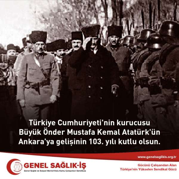Büyük Önder Atatürk'ün Ankara'ya Gelişinin 103. Yıl Dönümü Kutlu Olsun