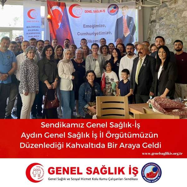 Sendikamız Genel Sağlık-İş, Aydın Genel Sağlık İş İl Örgütümüzün Düzenlediği Kahvaltıda Bir Araya Geldi