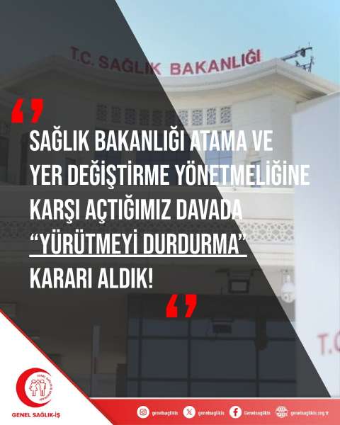 SAĞLIK BAKANLIĞI ATAMA VE YER DEĞİŞTİRME YÖNETMELİĞİNE KARŞI AÇTIĞIMIZ DAVADA “YÜRÜTMEYİ DURDURMA” KARARI ALDIK