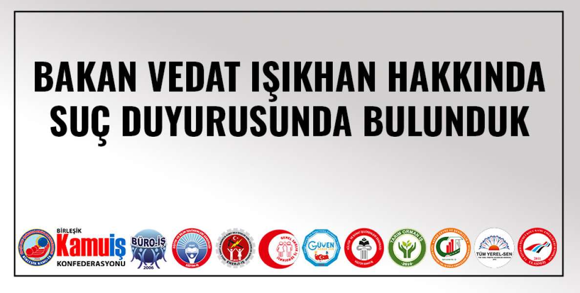 BAKAN VEDAT IŞIKHAN HAKKINDA SUÇ DUYURUSUNDA BULUNDUK