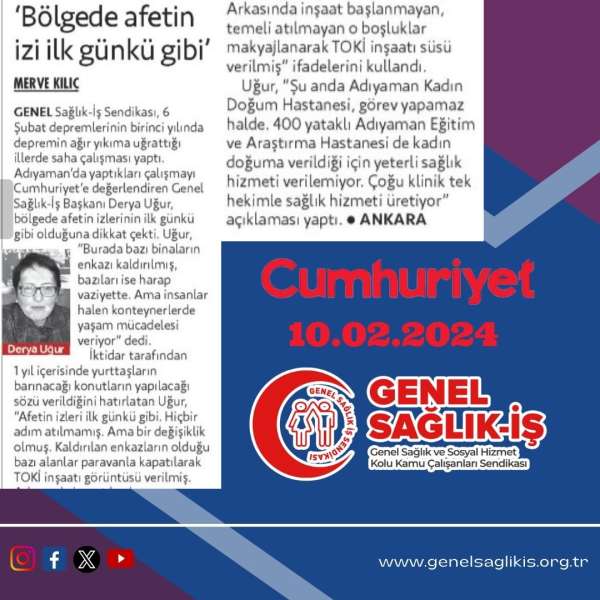 Genel Sağlık-İş Başkanı Derya Uğur: Bölgede afetin izi ilk günkü gibi / Cumhuriyet 10.2.2024