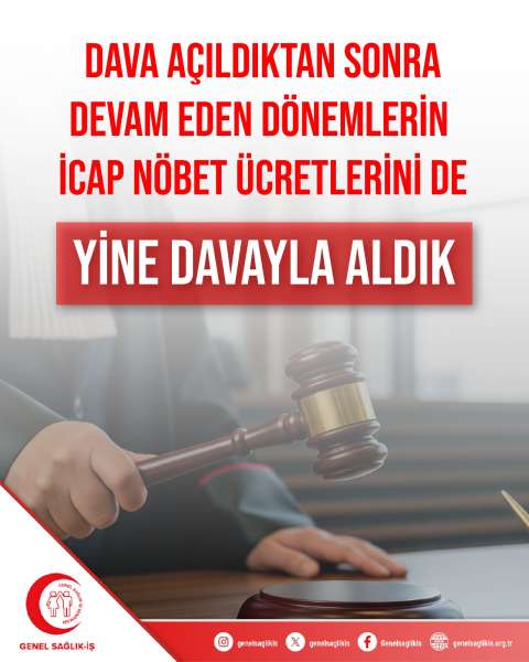 DAVA AÇILDIKTAN SONRA DEVAM EDEN DÖNEMLERİN İCAP NÖBET ÜCRETLERİNİ DE YİNE DAVAYLA ALDIK
