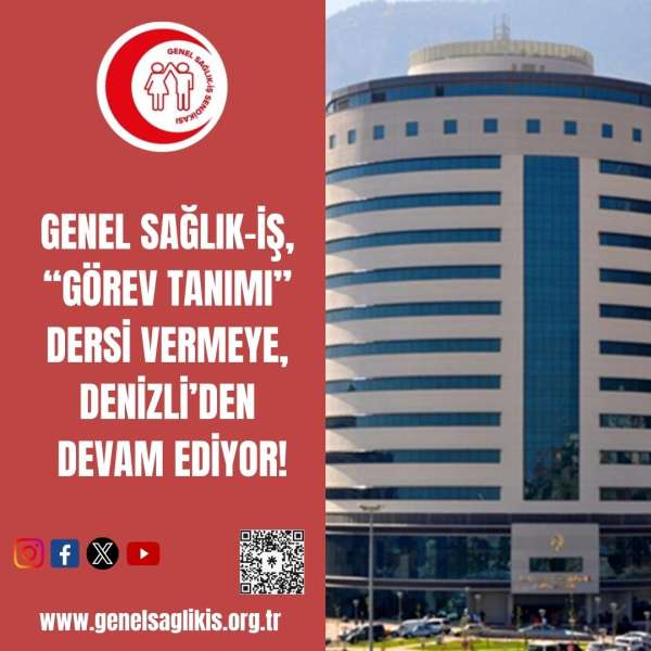 GENEL SAĞLIK-İŞ, “GÖREV TANIMI” DERSİ VERMEYE, DENİZLİ’DEN DEVAM EDİYOR!