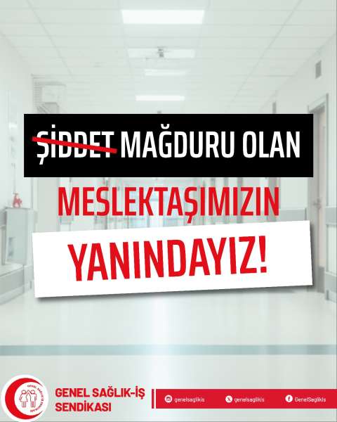 ŞİDDET MAĞDURU OLAN MESLEKTAŞIMIZIN YANINDAYIZ!
