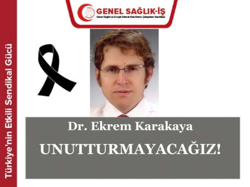 ÖLÜMÜNÜN 1. YILINDA YAŞAMDAN KOPARILAN DR. EKREM KARAKAYA'YI UNUTMADIK