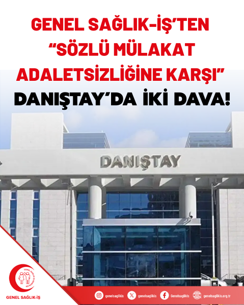 GENEL SAĞLIK-İŞ’TEN “SÖZLÜ MÜLAKAT ADALETSİZLİĞİNE KARŞI” DANIŞTAY’DA İKİ DAVA!