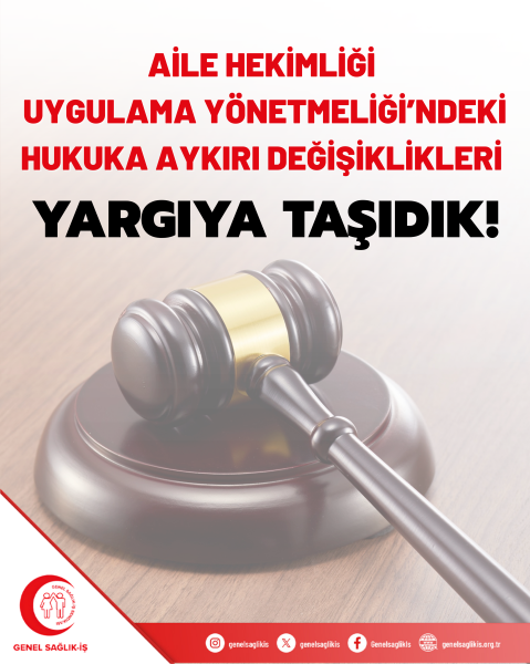 AİLE HEKİMLİĞİ UYGULAMA YÖNETMELİĞİ’NDEKİ HUKUKA AYKIRI DEĞİŞİKLİKLERİ YARGIYA TAŞIDIK