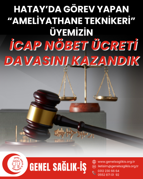 HATAY’DA GÖREV YAPAN “AMELİYATHANE TEKNİKERİ” ÜYEMİZİN İCAP NÖBET ÜCRETİ DAVASINI KAZANDIK