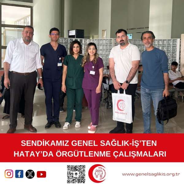 Sendikamız Genel Sağlık-İş'ten Hatay'da Örgütlenme Çalışmaları